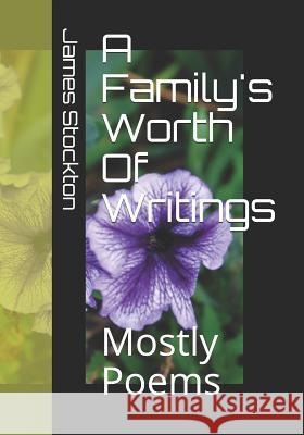 A Family's Worth Of Writings: Mostly Poems Joyce Culton Sara Skelton Ellen Stockton 9781075090530 Independently Published