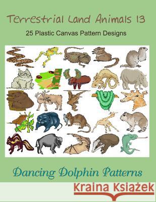 Terrestrial Land Animals 13: 25 Plastic Canvas Pattern Designs Dancing Dolphin Patterns 9781075098246 Independently Published