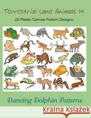 Terrestrial Land Animals 14: 25 Plastic Canvas Pattern Designs Dancing Dolphin Patterns 9781075100031