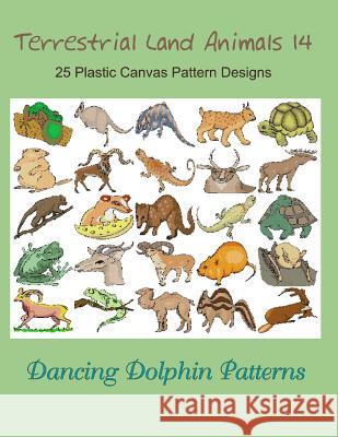 Terrestrial Land Animals 14: 25 Plastic Canvas Pattern Designs Dancing Dolphin Patterns 9781075100031 Independently Published