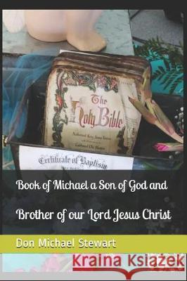 Book of Michael a Son of God and Brother of our Lord Jesus Christ Brad Stevens Don Michael Stewart 9781075124914
