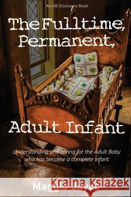 The Fulltime, Permanent, Adult Infant Rosalie Bent Michael Bent Maggie Joyce 9781075148880 Independently Published