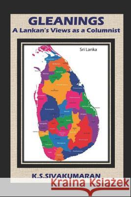 Gleanings: A Lankan's Views as a Columnist K. Writer-Critic-Translator-Journalist 9781075163968