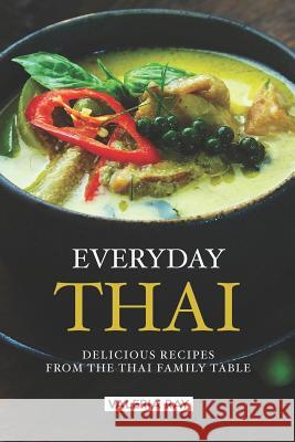 Everyday Thai: Delicious Recipes from the Thai Family Table Valeria Ray 9781075173554