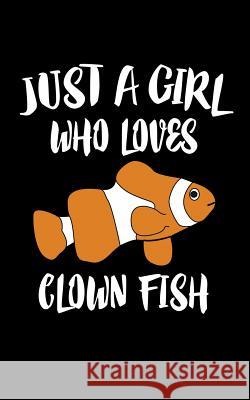 Just A Girl Who Loves Clown Fish: Animal Nature Collection Marko Marcus 9781075180118 Independently Published