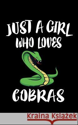 Just A Girl Who Loves Cobras: Animal Nature Collection Marko Marcus 9781075180255 Independently Published