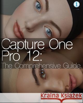 Capture One Pro 12: The Comprehensive Guide Tatan Zuleta 9781075182297