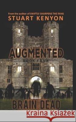 Brain Dead - Augmented book 4: A Post-Apocalyptic Zombie Series Stuart Kenyon 9781075188091 Independently Published