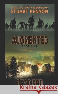 Dead End - Augmented book 5: A Post-Apocalyptic Zombie Series Stuart Kenyon 9781075189388 Independently Published