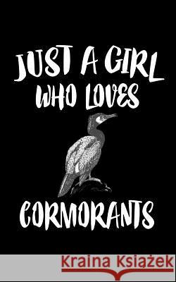 Just A Girl Who Loves Cormorants: Animal Nature Collection Marko Marcus 9781075192760 Independently Published