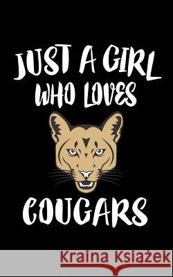 Just A Girl Who Loves Cougars: Animal Nature Collection Marko Marcus 9781075193200 Independently Published