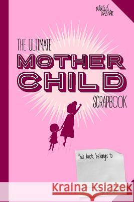 The ultimate mother child scrapbook Marcus Kaspar 9781075193668 Independently Published