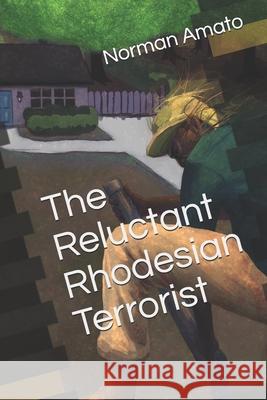 The Reluctant Rhodesian Terrorist Nicole Leibowich Norman Amat 9781075198113 Independently Published