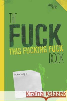 The fuck this fucking fuck book Marcus Kaspar 9781075202070 Independently Published