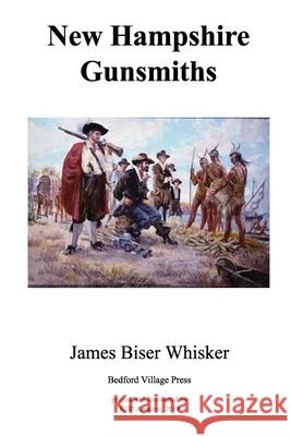 New Hampshire Gunsmiths James Biser Whisker 9781075202988