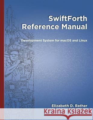 SwiftForth Reference Manual: Development System for macOS and Linux Leon H. Wagner Elizabeth D. Rather 9781075209963 Independently Published