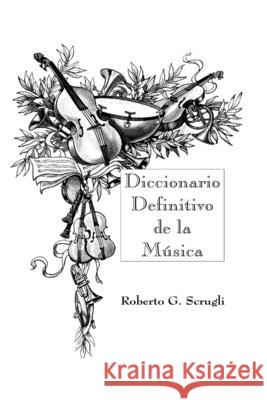 Diccionario Definitivo de la Música Scrugli, Roberto G. 9781075222740 Independently Published