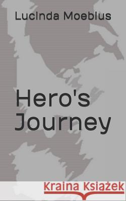 Hero's Journey Lucinda Moebius 9781075234484 Independently Published