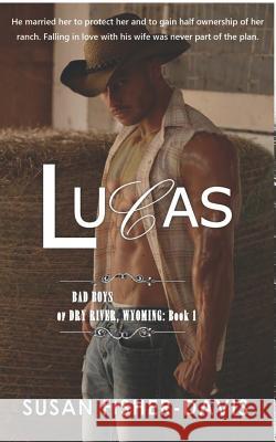 Lucas Bad Boys of Dry River, Wyoming Book 1 Susan Fisher-Davis 9781075245466 Independently Published