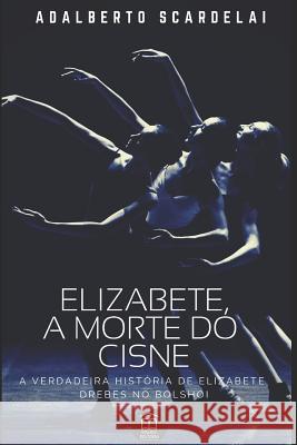 Elizabete, a Morte Do Cisne Adalberto Scardelai 9781075255212