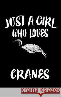 Just A Girl Who Loves Cranes: Animal Nature Collection Marko Marcus 9781075266133 Independently Published