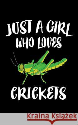 Just A Girl Who Loves Crickets: Animal Nature Collection Marko Marcus 9781075266447 Independently Published