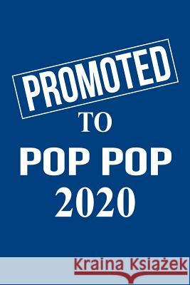 Promoted to Pop Pop 2020: Gift for New Grandfather Pop Popfor Gender Reveal Parties, Pregnancy Announcement, Birthday, Christmas. 6 X 9, 110 pag Magic-Fox Publishing 9781075268571