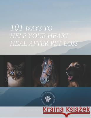 101 Ways To Help Your Heart Heal After Pet Loss Claire Che 9781075271588