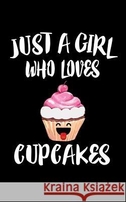 Just A Girl Who Loves Cupcakes: Animal Nature Collection Marko Marcus 9781075273605 Independently Published