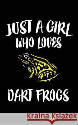 Just A Girl Who Loves Dart Frogs: Animal Nature Collection Marko Marcus 9781075276606 Independently Published