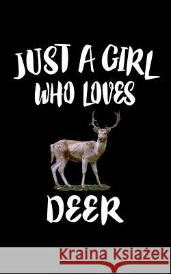 Just A Girl Who Loves Deer: Animal Nature Collection Marko Marcus 9781075278204 Independently Published