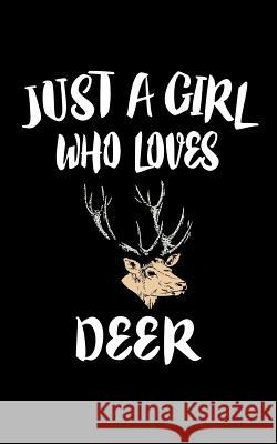 Just A Girl Who Loves Deer: Animal Nature Collection Marko Marcus 9781075278655 Independently Published