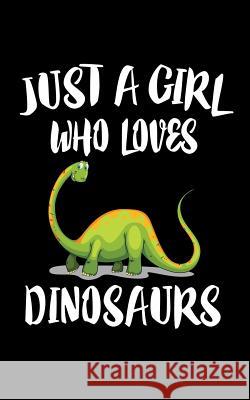 Just A Girl Who Loves Dinosaurs: Animal Nature Collection Marko Marcus 9781075279010 Independently Published