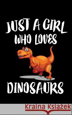 Just A Girl Who Loves Dinosaurs: Animal Nature Collection Marko Marcus 9781075279416 Independently Published