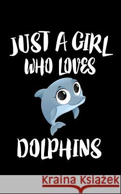 Just A Girl Who Loves Dolphins: Animal Nature Collection Marko Marcus 9781075281303 Independently Published