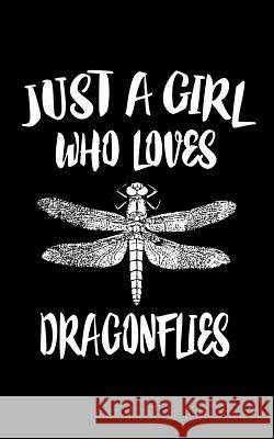 Just A Girl Who Loves Dragonflies: Animal Nature Collection Marko Marcus 9781075283437 Independently Published