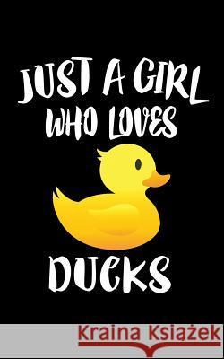 Just A Girl Who Loves Ducks: Animal Nature Collection Marko Marcus 9781075284069 Independently Published