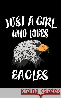 Just A Girl Who Loves Eagles: Animal Nature Collection Marko Marcus 9781075284410 Independently Published