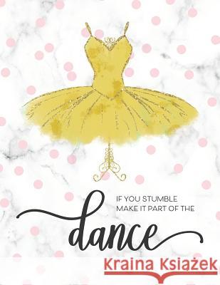 If You Stumble Make It Part Of The Dance: Motivational Gift for Ballet Dance Recitals and Students Happy Print Press 9781075285097 Independently Published