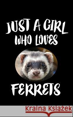 Just A Girl Who Loves Ferrets: Animal Nature Collection Marko Marcus 9781075286872 Independently Published