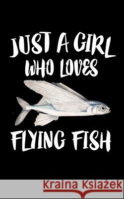 Just a Girl Who Loves Flying Fish: Animal Nature Collection Marko Marcus 9781075287886 Independently Published