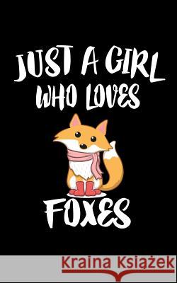 Just a Girl Who Loves Foxes: Animal Nature Collection Marko Marcus 9781075288159 Independently Published