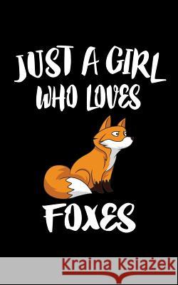 Just a Girl Who Loves Foxes: Animal Nature Collection Marko Marcus 9781075288845 Independently Published