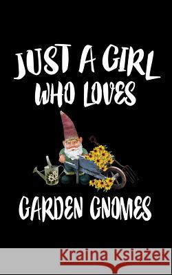 Just a Girl Who Loves Garden Gnomes: Animal Nature Collection Marko Marcus 9781075289125 Independently Published