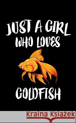 Just a Girl Who Loves Goldfish: Animal Nature Collection Marko Marcus 9781075290282 Independently Published