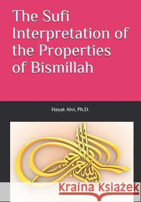 The Sufi Interpretation of the Properties of Bismillah Hayat Alvi 9781075303746 Independently Published
