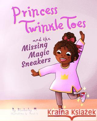 Princess Twinkle Toes and the Missing Magic Sneakers Kimberley M 9781075324321