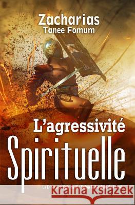 L'Agressivité Spirituelle: La Direction Spirituelle Selon Le Modèle De Josué Zacharias Tanee Fomum 9781075334658 Independently Published