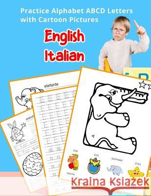 English Italian Practice Alphabet ABCD letters with Cartoon Pictures: Pratica lettere inglesi italiane con Cartoon Pictures Betty Hill 9781075343322
