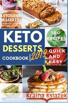Keto Desserts cookbook: 100 Recipes Quick and Easy to Follow Ketogenic Desserts for Weight loss, Low-Carb, Healthy Elizabeth Watt 9781075367168 Independently Published